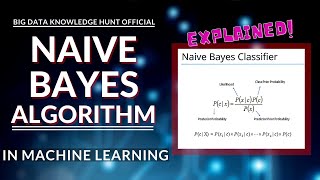 Naive Bayes Algorithm in Machine Learning || Explained!!! Big Data Knowledge Hunt Official