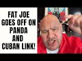 Fat Joe GOES OFF On PANDA and Cuban Link!