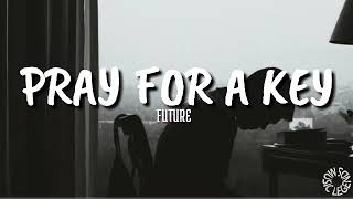 Future - Pray For A Key (lyrics) 🎵