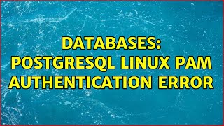 Databases: PostgreSQL Linux PAM Authentication Error