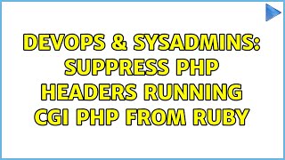 DevOps & SysAdmins: Suppress PHP Headers running cgi PHP from Ruby