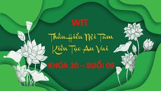 THẤU HIỂU NỘI TÂM - KIẾN TẠO AN VUI - Khóa 20 - Buổi 09