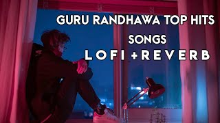 Guru Randhawa Top Songs - [ SLOWED + REVERB ]