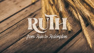 Ruth: From Ruin to Redemption Week 2