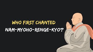 Who First Chanted Nam-Myoho-Renge-Kyo?