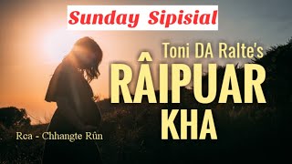 RÂIPUAR KHA | Sunday Sipisial | Ziaktu : Toni Da Ralte Ahmangaihi