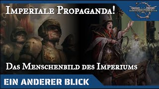 Ein anderer Blick auf Propaganda und das Menschenbild des Imperiums - 40k  auf dem Prüfstand