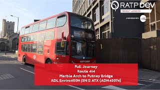 Full Journey | Route 414 - Marble Arch to Putney Bridge | Last Week of Service | ADH45074 (SN12 ATX)