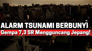 Peringatan Tsunami! MALAM TADI JEPANG DIGUNCANG GEMPA BESAR 7,3 SR!