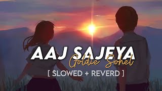 Aaj Sajeya Ae Ve [ Slowed + Reverd ] Song | Goldie Sohel | Darma | Slowed Music | Saregama |