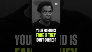 Your friend is fake if they don't correct - Denzel Washington #fake #motivation