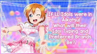 If LL (Love Live) Idols were in Aikatsu! What will their Idol Typing and Preferred Brands Be?