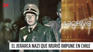 Archivo 24: el jerarca nazi que murió impune en Chile | 24 Horas TVN Chile
