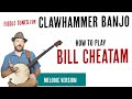 Bill Cheatam - Melodic Clawhammer Lesson