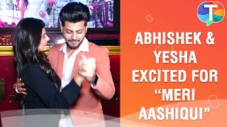 Abhishek Nigam and Yesha Rughani SPILL the beans on their new song 'Meri Aashiqui'