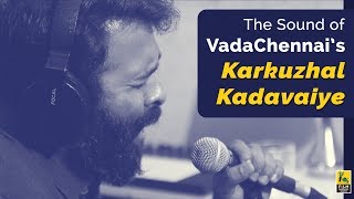 SaNa On The Language Intense Karkuzhal Kadavaiye | Santosh Narayanan | VadaChennai