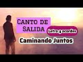 Canto de Salida CAMINANDO JUNTOS -Adiós quiere decir .... letra y acordes