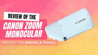 Review of the Canon ZOOM Monocular | An Awesome Gift for Birders?!