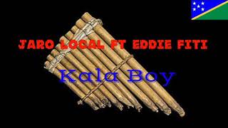 Jaro Local ft Eddie Fiti_Kala Boy