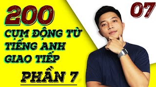 HƯỚNG DẪN HỌC 200 CỤM ĐỘNG TỪ TIẾNG ANH THÔNG DỤNG NHẤT  [PHẦN 7]