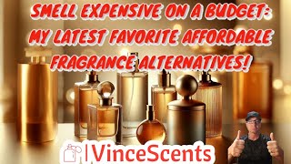 Smell Expensive on a budget: My latest favorite affordable fragrance alternatives!