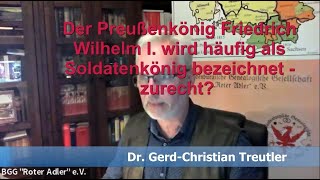 Der Preußenkönig Friedrich Wilhelm I. wird häufig als Soldatenkönig bezeichnet - zurecht?