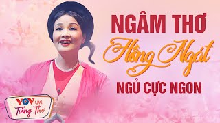 NGÂM THƠ NSND HỒNG NGÁT - NGÂM THƠ ĐÊM KHUYA RU NGỦ HAY