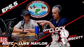 Arkansas Game & Fish, Luke Naylor | Ep 5.5 | Off The Clock with B Scott