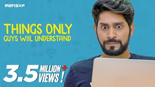 MensXP: Things Only Guys Will Understand | Things You’ll Relate To If You’re A Guy