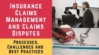 Insurance Claims Management and Claims Disputes (Processes, Challenges and Best Practices)