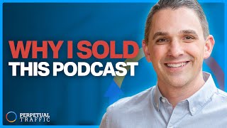 Why Ryan Deiss Sold The Perpetual Traffic Podcast to Tier 11 | Perpetual Traffic EP 522