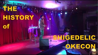 THE HISTORY OF SHIGEDELIC OKECON