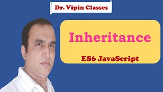 JavaScript ES6 Tutorial -13- Inheritance in JavaScript | Dr Vipin Classes