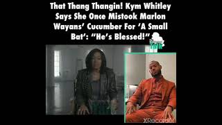 Kim Whitley says Marlon Wayans Thang Thangin 😳😂😂 Thought it was a small Bat
