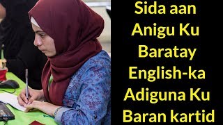 SIDA AAN KU BARTAY LUUQADA ENGLISH-KA ADIGUNA AAD U BARAN KARTID