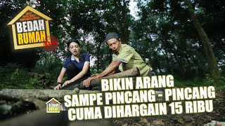 BEDAH RUMAH EPISODE 195 - Bikin Arang Sampe Pincang-Pincang Cuma di Jual 15 Ribu