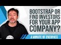 Bootstrap or Find Investors for your App Company? A Minute of Overpass