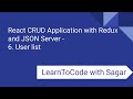 6. React CRUD Application with Redux, JSON Server, router, axios - User list