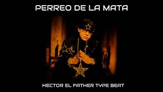 Hector El Father Type Beat PERREO REGGAETON  VIEJO INSTRUMENTAL 📲 PERREO DE LA MATA