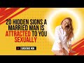 20 Hidden Signs a Married Man is Attracted to You Sexually | BrainyVibe