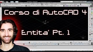 Corso di AutoCAD - 4 - Creazione e modifica delle entita'  Parte 1