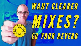 Want Clearer Mixes?  Eq Your Reverb