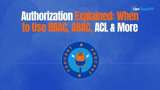 Authorization Explained When to Use RBAC, ABAC, ACL & More