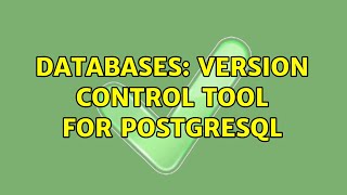 Databases: Version control tool for postgreSQL