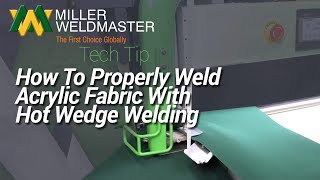 Tech Tip | How to Properly Weld Acrylic Fabric with Hot Wedge Welding | T300 Extreme