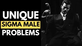 7 Unique Challenges Only Sigma Males Truly Understand