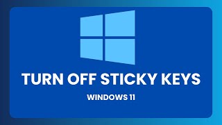 How To Turn Off Sticky Keys In Windows 11 - [Quick & Easy]