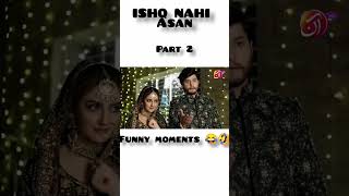 ISHQ nahi asan funny moments 😂🤣 part 2