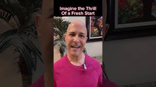 Imagine the Thrill of a Fresh Start!  Dr. Mandell