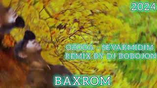 Ozoda - Sevarmidim Remix by Dj bobojon_(DJ BAHROM TJ)